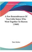 Few Remembrances Of Two Little Sisters Who Went Together To Heaven (1860)