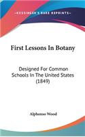 First Lessons In Botany: Designed For Common Schools In The United States (1849)