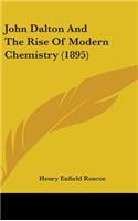 John Dalton And The Rise Of Modern Chemistry (1895)