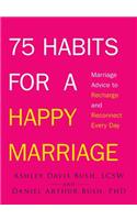 75 Habits for a Happy Marriage: Marriage Advice to Recharge and Reconnect Every Day(English)