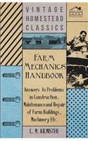 Farm Mechanics' Handbook - Answers to Problems in Construction, Maintenance and Repair of Farm Buildings, Machinery, ect