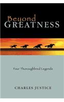 Beyond Greatness: Four Thoroughbred Legends