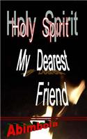 Holy Spirit, My Dearest Friend