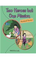Two Heroes but One Mission: Animal Series