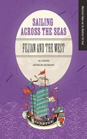 Sailing Across the Seas: Fujian and the West(Illustrated Fujian and the Maritime Silk)