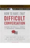How to Have That Difficult Conversation: Gaining the Skills for Honest and Meaningful Communication