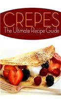 Crepes! The Ultimate Recipe Guide: Over 30 Delicious & Best Selling Recipes