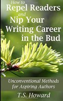 How to Repel Readers and Nip Your Writing Career in the Bud