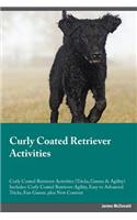 Curly Coated Retriever Activities Curly Coated Retriever Activities (Tricks, Games & Agility) Includes: Curly Coated Retriever Agility, Easy to Advanced Tricks, Fun Games, plus New Content