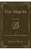 The Sequel: Class of 1907 (Classic Reprint)