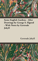 Some English Gardens - After Drawings by George S. Elgood - With Notes by Gertrude Jekyll