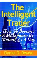 Intelligent Trader: How To Become A Millionaire By Making £1 A Day