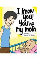 I Know You, You're My Mom!