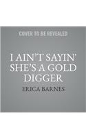 I Ain't Sayin' She's a Gold Digger Lib/E