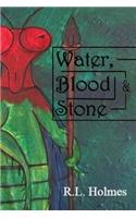 Water, Blood & Stone