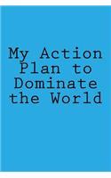 My Action Plan to Dominate the World: A 6 x 9 Lined Journal(Diary, Notebook)