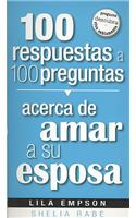 100 Respuestas Acerca de Amar a Su Esposa: (Spanish)
