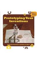Prototyping Your Inventions: (21st Century Skills Innovation Library: Makers as Innovators)