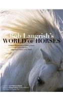 Bob Langrish's World of Horses: A Master Photographer's Lifelong Quest to Capture the Most Magnificent Horses in the World