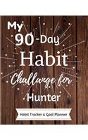 My 90-Day Habit Challenge For Hunter Habit Tracker & Goal Planner: Habbit Tracker & Goal Planner Goal Journal Gift for Hunter / Notebook / Diary / Unique Greeting Card Alternative