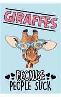 Giraffes Because People Suck Notebook Journal: Lined Notebooks Journals Gifts For a Giraffe Lover - Perfect 120 Pages Lined Diary Book For Giraffes Lovers Men Women Girls Boys Kids and Teen - Awe