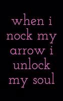 when i nock my arrow i unlock my soul: Lined Notebook / Journal Gift, 100 Pages, 6x9, Soft Cover, Matte Finish