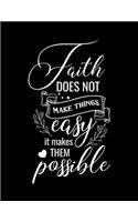 Faith does not make things easy it makes them possible