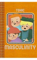 Toxic Masculinity! Funny Illustrated Featuring Three Bullies: Lined Journal, 100 Pages, 6 x 9, Blank Journal To Write In, Gift for Co-Workers, Colleagues, Boss, Friends or Family Gift Leather Like Cover