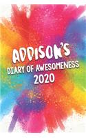 Addison's Diary of Awesomeness 2020: Unique Personalised Full Year Dated Diary Gift For A Girl Called Addison - 185 Pages - 2 Days Per Page - Perfect for Girls & Women - A Great Journal