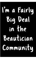 I'm a fairly big deal in the beautician community: Notebook journal Diary Cute funny humorous blank lined notebook Gift for student school college ruled graduation gift ... job working employee appre