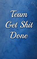 Team Get Shit Done Notebook
