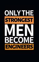Only The Strongest Men Become Engineers