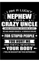 I am a Lucky Nephew of a Crazy Uncle: Funny Nephew Quotes Gift From His Uncle You Hurt Him They'll Never Find Your Body And Yes He Bought Him This Notebook Novelty Blank Lined Travel Jou