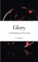 Glory: A Little Handbook of the Psychic LIfe