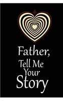 Father, I want to hear your story: A guided journal to tell me your memories, keepsake questions.This is a great gift to Dad, grandpa, granddad, father and uncle from family members, 