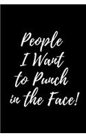 People I Want to Punch in the Face Notebook