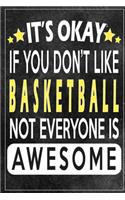it's okay if you don't like basketball not everybody is awesome Gift for basketball lovers