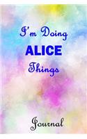 I'm Doing ALICE Things Journal: ALICE First Name Personalized Journal 6x9 Notebook, Wide Ruled (Lined) blank pages, Cute Pastel Notepad with Watercolor Pattern for Girls and Women