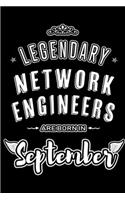 Legendary Network Engineers are born in September: Blank Lined Network Engineering Journal Notebooks Diary as Appreciation, Birthday, Welcome, Farewell, Thank You, Christmas, Graduation gifts. for wo