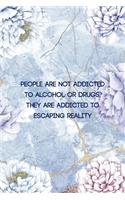 People Are not Addicted To Alcohol Or Drugs, They are Addicted To Escaping Reality