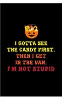 I Gotta See the Candy First. Then I Get in the Van. I'm Not Stupid: Dot Grid Journal - Candy Basket Im Not Stupid Sarcastic Funny Halloween Gift - Black Dotted Diary, Planner, Gratitude, Writing, Travel, Goal, Bullet