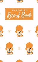 My Poodle's Record Book: Pet Journal Log Book - Medical & Vet Records - Pet Sitter Notes - Manage Expenses - Track Appetite, Weight, Sleep, Play Times, & More! - Perfect for