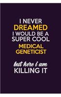I Never Dreamed I Would Be A Super cool Medical geneticist But Here I Am Killing It