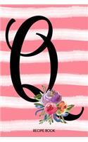 Monogram Q Notebook: 6x9 Personalized Blank Recipe Book With 120 Recipe Templates, Coral Pink Floral Watercolor DIY Cookbook Journal, Ladie's Cooking Gifts, Women's Init