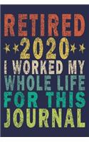 Retired 2020 I Worked My Whole Life ForThis Journal: Funny Vintage Coworker Gifts Journal