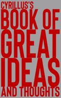 Cyrillus's Book of Great Ideas and Thoughts: 150 Page Dotted Grid and individually numbered page Notebook with Colour Softcover design. Book format: 6 x 9 in(1626 Book of Great Ideas and Thoughts)