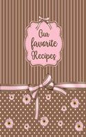 Our favorite Recipes: Blank & empty journal to write in and to collect all your favorite recipes - create your own personalized and custom cookbook - family keepsake reci