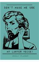 Don't Make Me Use My Lawyer Voice - Weekly Planner: Funny Quote Undated Pocket Planner, Organizer & Diary with Vintage Retro Style Cover Design in Teal Green
