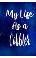 My Life as a Cobbler: The perfect gift for the professional in your life - Funny 119 page lined journal!
