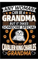 Any Woman Can Be A Grandma But It Takes Someone Special To Be A Cavalier King Charles Grandma: Cavalier King Charles Journal Notebook Best Gifts For Cavalier Grandma And Who Love Cavalier Dog Notebook Blank Lined Ruled Journal 6"x9" 100 Pages